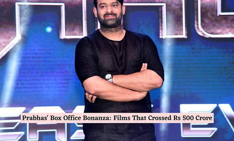 Rs 500 crore club movies of Prabhas: Baahubali to Kalki