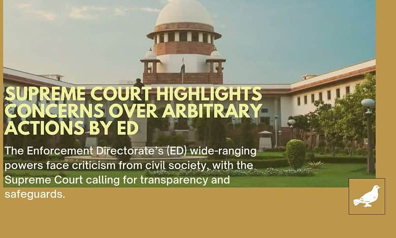 PMLA: Supreme Court highlights concerns over arbitary actions by ED