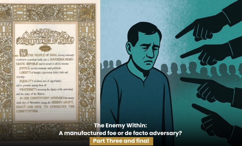 The Enemy Within: A manufactured foe or de facto adversary? Part Three and final