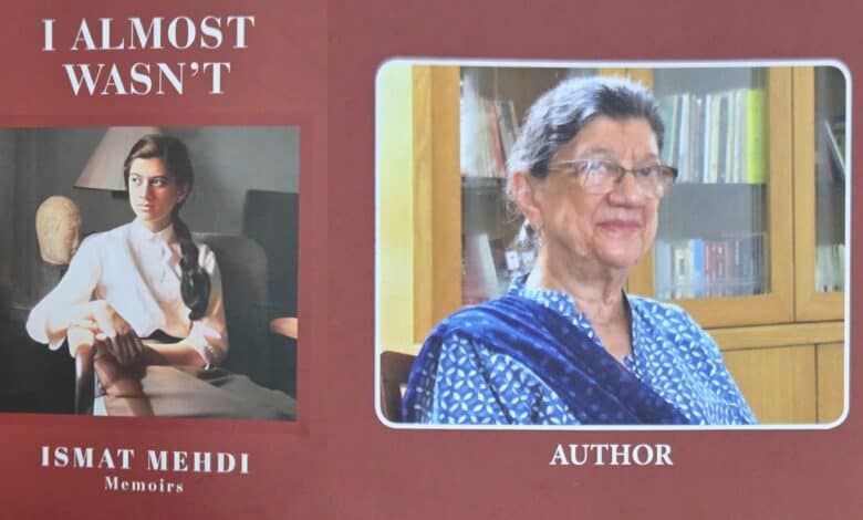 Ismat Mehdi writes a slim book about her; the title reads, ‘I almost wasn’t’